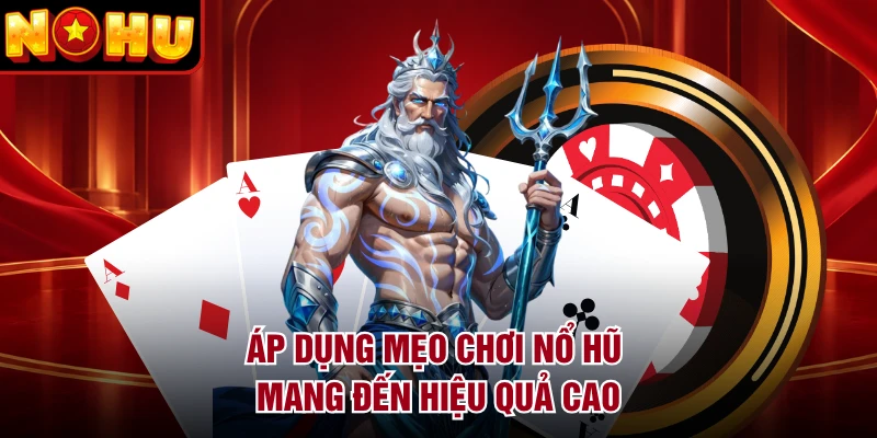 Áp dụng mẹo chơi nổ hũ mang đến hiệu quả cao