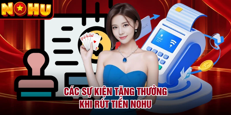 Các sự kiện tặng thưởng khi rút tiền NOHU