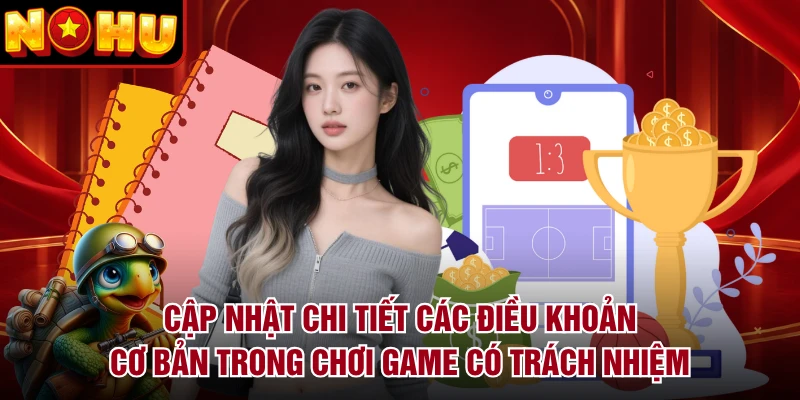 Cập nhật chi tiết các điều khoản cơ bản trong chơi game có trách nhiệm
