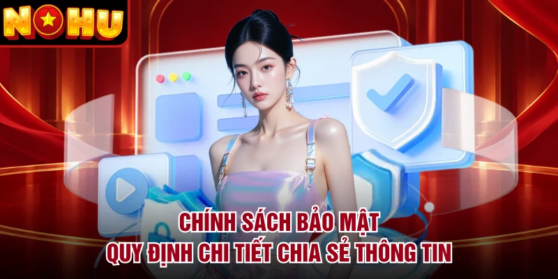 Chính sách bảo mật quy định chi tiết chia sẻ thông tin