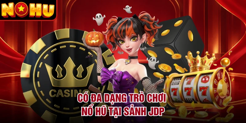 Có đa dạng trò chơi nổ hũ tại sảnh JDP