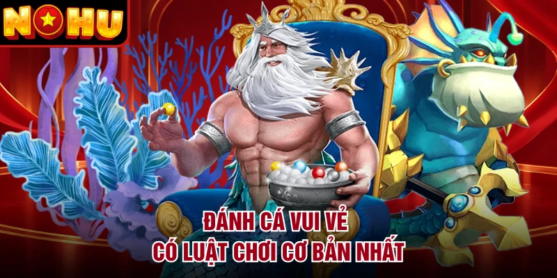 Đánh Cá Vui Vẻ có luật chơi cơ bản nhất