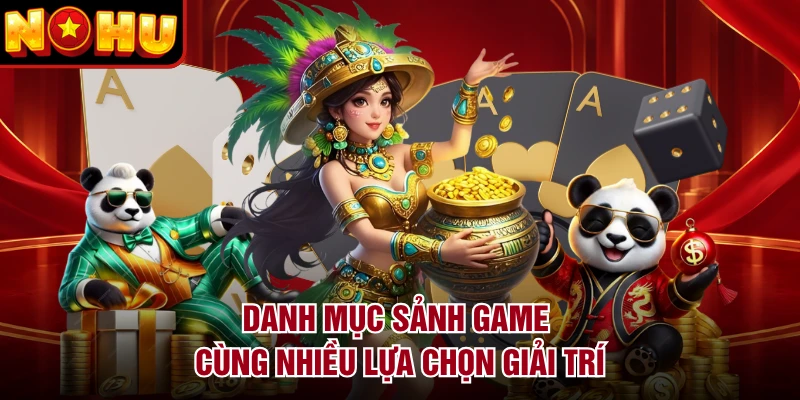 Danh mục sảnh game cùng nhiều lựa chọn giải trí