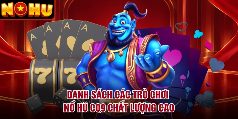 Danh sách các trò chơi nổ hũ CQ9 chất lượng cao