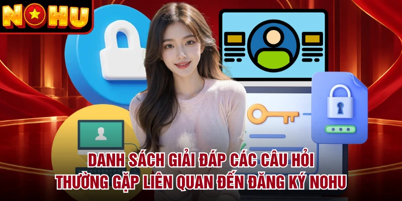 Danh sách giải đáp các câu hỏi thường gặp liên quan đến đăng ký NOHU