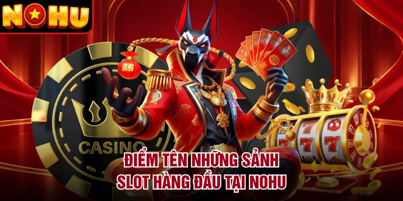 Điểm tên những sảnh slot hàng đầu tại NOHU