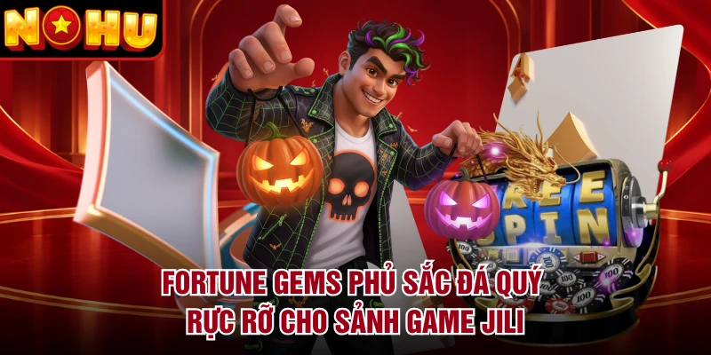 Fortune Gems phủ sắc đá quý rực rỡ cho sảnh game JILI