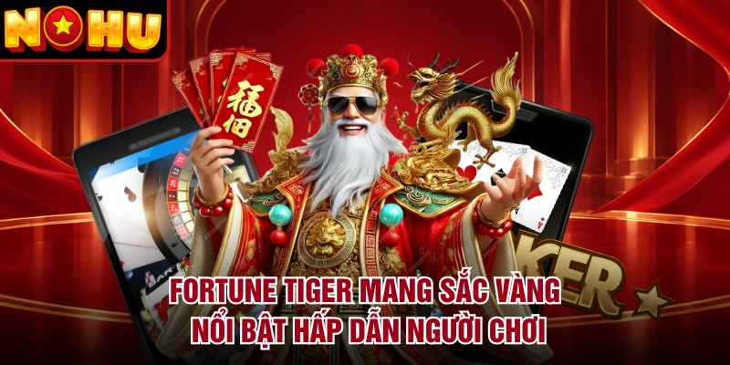 Fortune Tiger mang sắc vàng nổi bật hấp dẫn người chơi