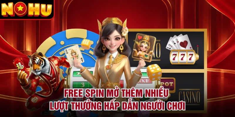 Free Spin mở thêm nhiều lượt thưởng hấp dẫn người chơi
