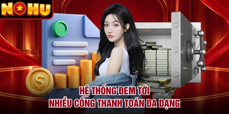 Hệ thống đem tới nhiều cổng thanh toán đa dạng
