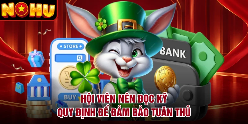 Hội viên nên đọc kỹ quy định để đảm bảo tuân thủ