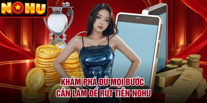 Khám phá đủ mọi bước cần làm để rút tiền NOHU