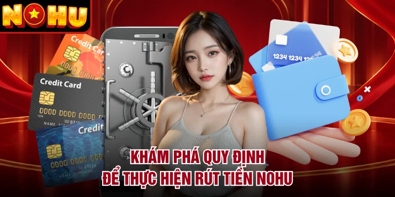 Khám phá quy định để thực hiện rút tiền NOHU