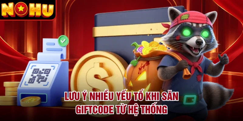 Lưu ý nhiều yếu tố khi săn giftcode từ hệ thống