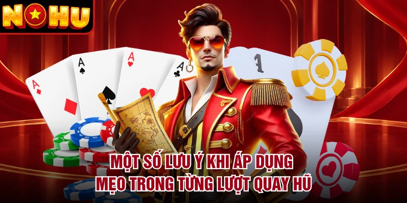 Một số lưu ý khi áp dụng mẹo trong từng lượt quay hũ