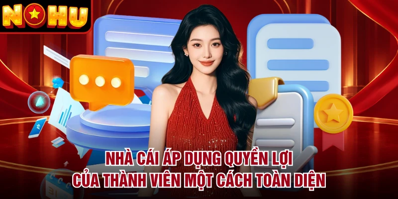 Nhà cái áp dụng quyền lợi của thành viên một cách toàn diện