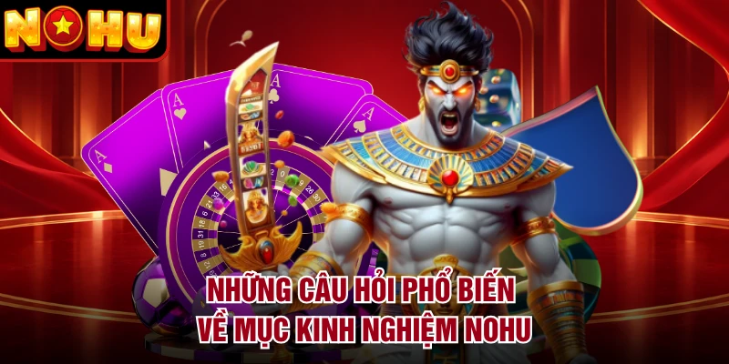 Những câu hỏi phổ biến về mục kinh nghiệm NOHU