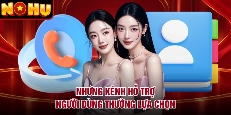 Những kênh hỗ trợ người dùng thường lựa chọn