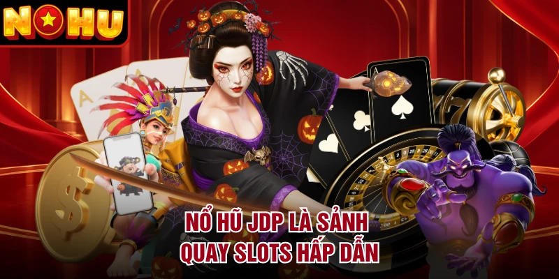 Nổ hũ JDP là sảnh quay slots hấp dẫn