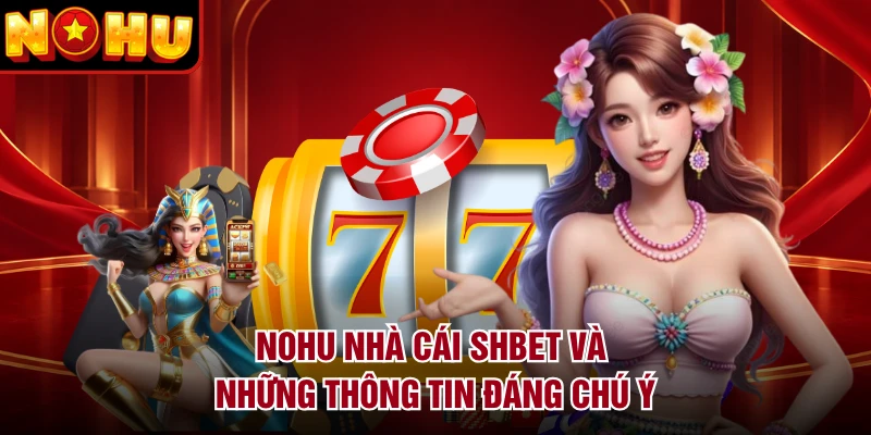 NOHU nhà cái SHBET và những thông tin đáng chú ý