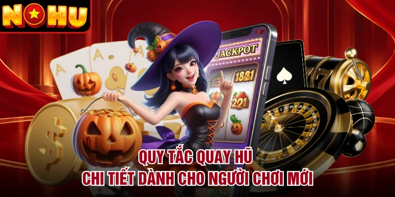Quy tắc quay hũ chi tiết dành cho người chơi mới