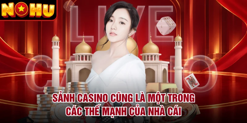 Sảnh casino cũng là một trong các thế mạnh của nhà cái