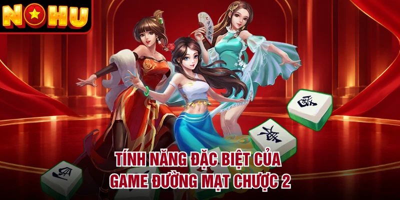 Tính năng đặc biệt của game Đường Mạt Chược 2
