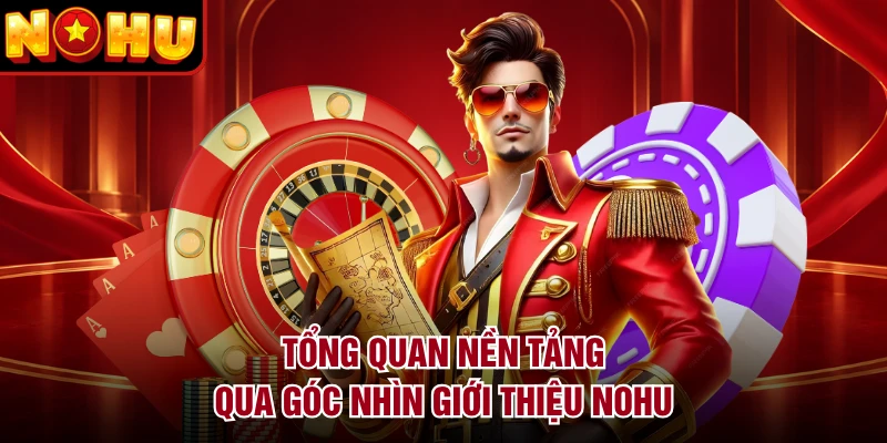 Tổng quan nền tảng qua góc nhìn giới thiệu NOHU
